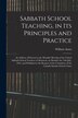 Sabbath School Teaching in Its Principles and Practice [microform] by William 1808-1875 Arnot, Paperback | Indigo Chapters