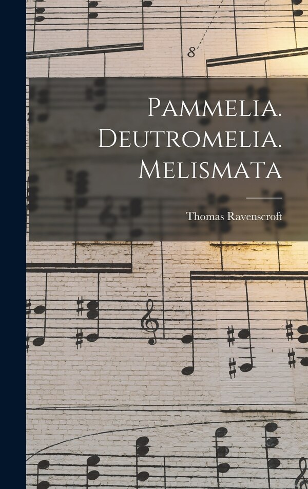 Pammelia. Deutromelia. Melismata by Thomas 1592-1635 Ravenscroft, Hardcover | Indigo Chapters