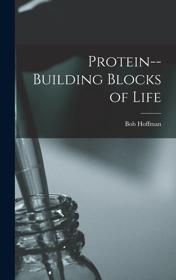 Protein - building Blocks of Life by Bob 1897-1985 Hoffman, Hardcover | Indigo Chapters
