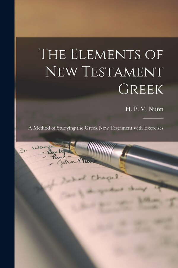 The Elements of New Testament Greek by H P V (Henry Preston Vaughan) Nunn, Paperback | Indigo Chapters