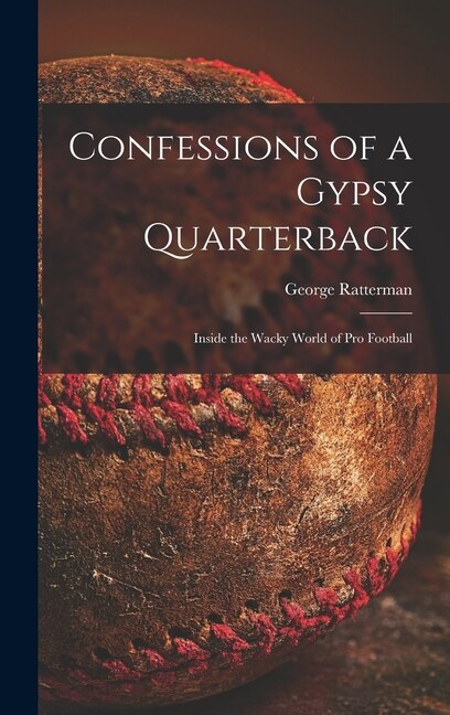 Confessions of a Gypsy Quarterback by George Ratterman, Hardcover | Indigo Chapters