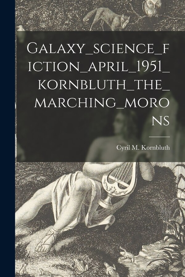 Galaxy_science_fiction_april_1951_kornbluth_the_marching_morons by Cyril M Kornbluth, Paperback | Indigo Chapters