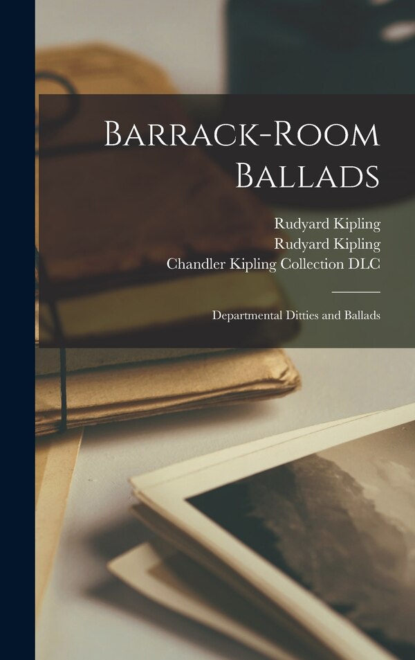 Barrack-room Ballads; Departmental Ditties and Ballads by Rudyard 1865-1936 Kipling, Hardcover | Indigo Chapters