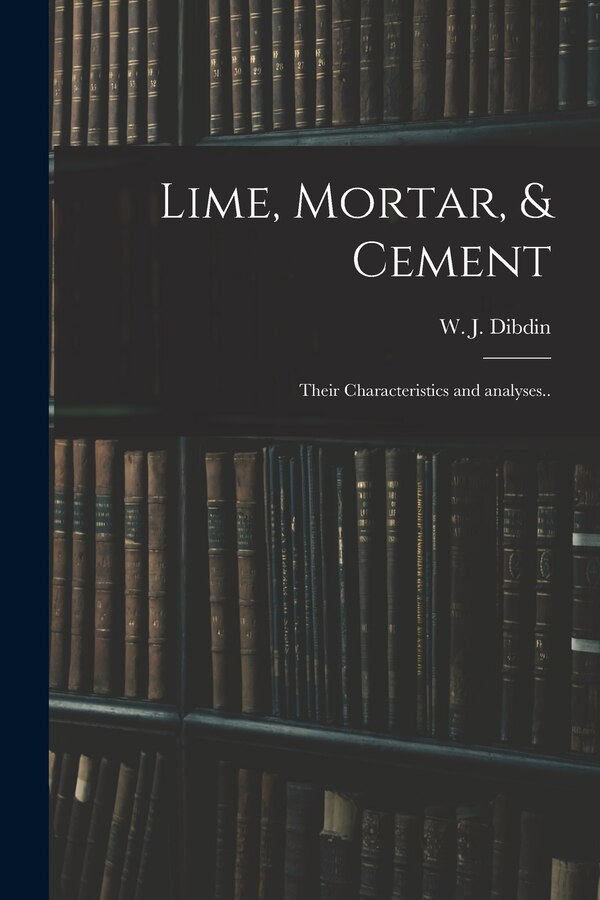 Lime Mortar & Cement by W J (William Joseph) 1850- Dibdin, Paperback | Indigo Chapters