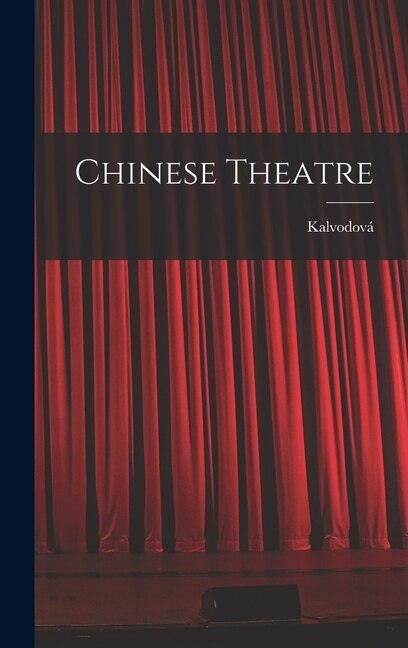 Chinese Theatre by Kalvodová, Hardcover | Indigo Chapters