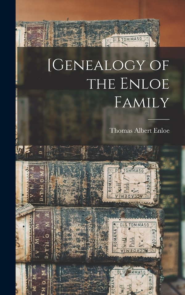 [Genealogy of the Enloe Family by Thomas Albert 1908- Enloe, Hardcover | Indigo Chapters
