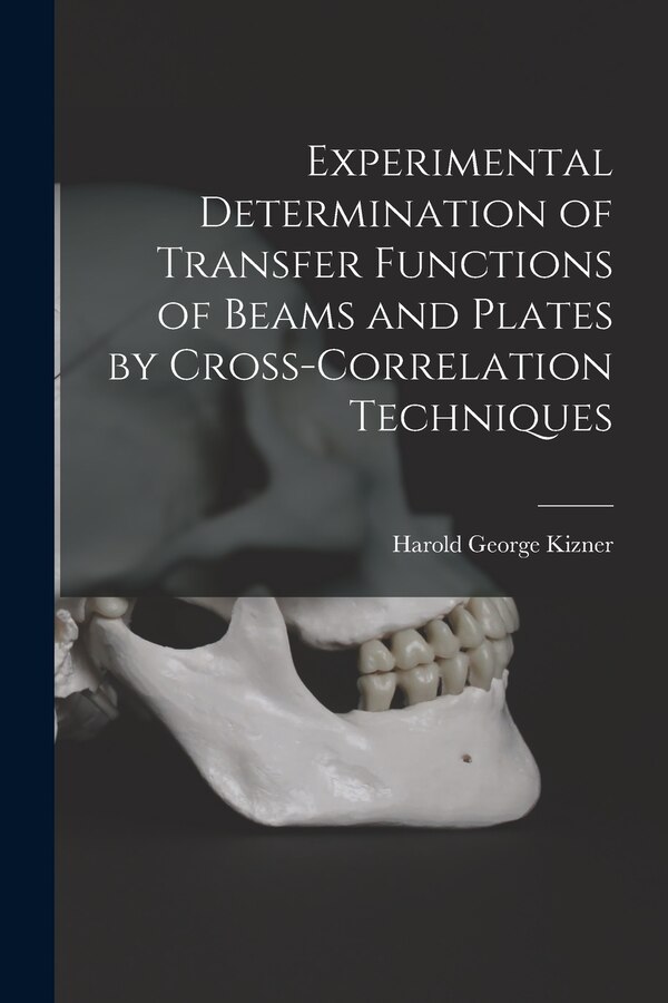 Experimental Determination of Transfer Functions of Beams and Plates by Cross-correlation Techniques by Harold George 1936- Kizner, Paperback