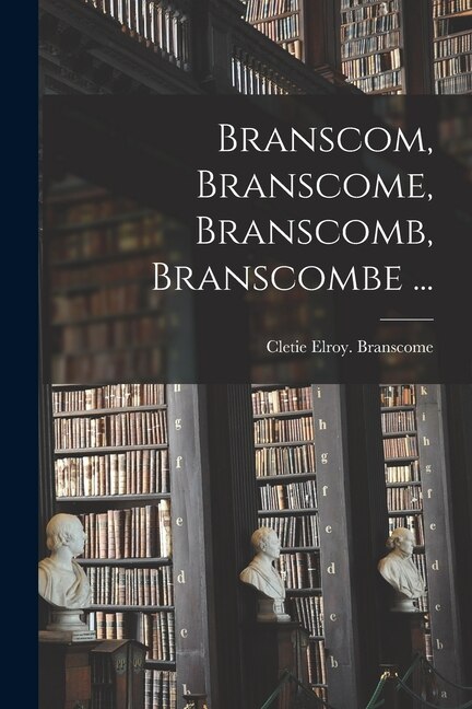 Branscom Branscome Branscomb Branscombe . by Cletie Elroy Branscome, Paperback | Indigo Chapters