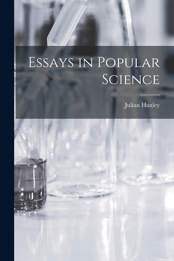 Essays in Popular Science by Julian 1887-1975 Huxley, Paperback | Indigo Chapters