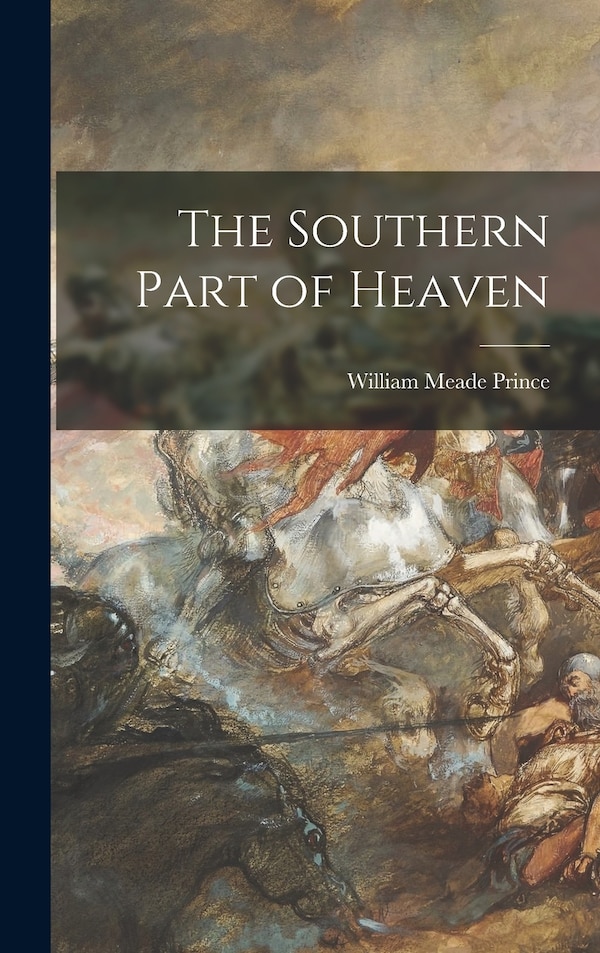 The Southern Part of Heaven by William Meade 1893- Prince, Hardcover | Indigo Chapters