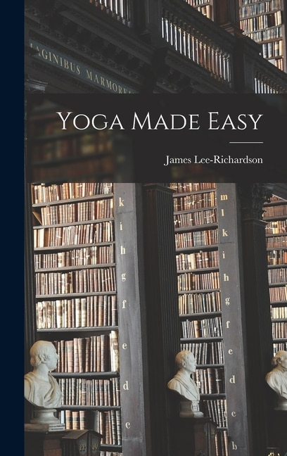 Yoga Made Easy by James 1913- Lee-Richardson, Hardcover | Indigo Chapters