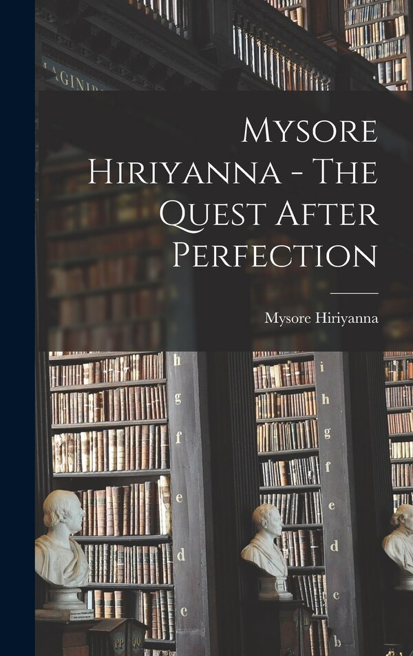 Mysore Hiriyanna - The Quest After Perfection, Hardcover | Indigo Chapters