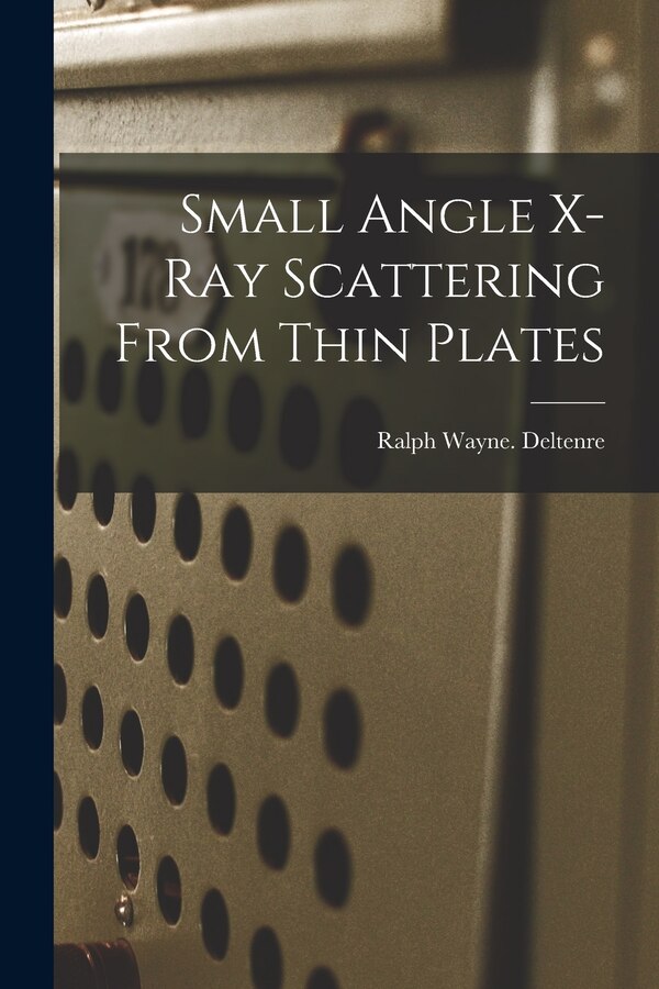 Small Angle X-ray Scattering From Thin Plates by Ralph Wayne Deltenre, Paperback | Indigo Chapters