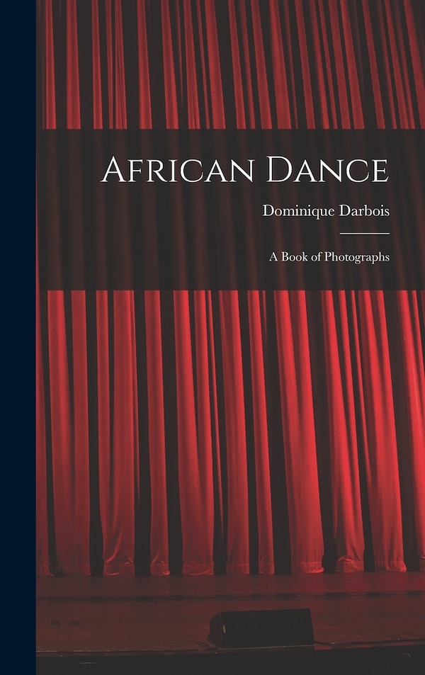 African Dance; a Book of Photographs by Dominique Darbois, Hardcover | Indigo Chapters