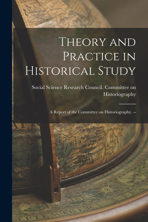 Theory and Practice in Historical Study by Social Science Research Council (U S ), Paperback | Indigo Chapters
