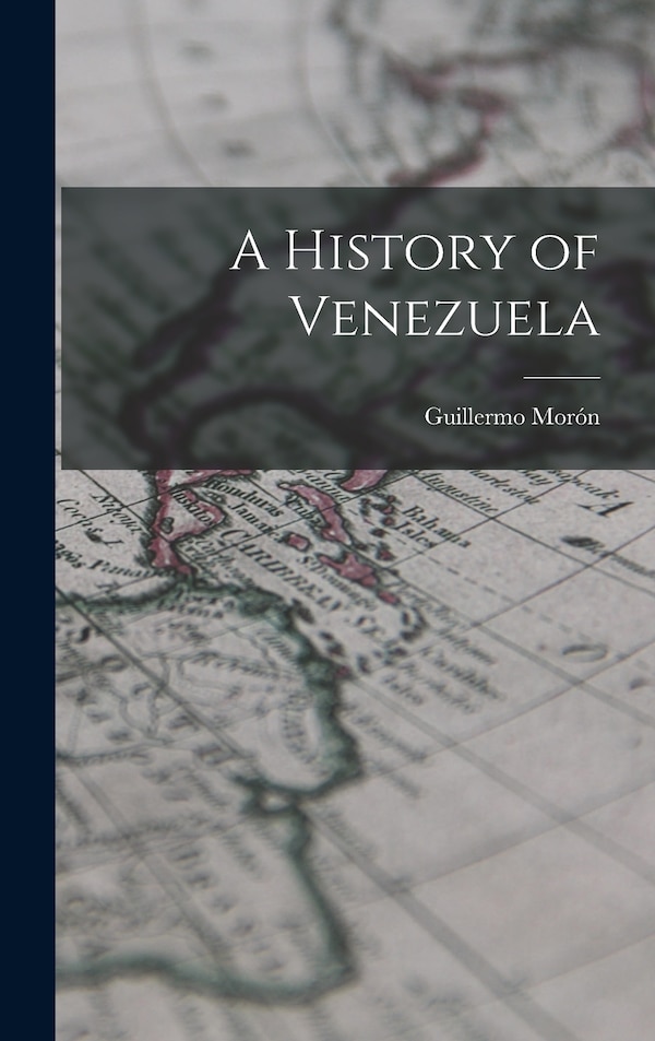 A History of Venezuela by Guillermo Morón, Hardcover | Indigo Chapters