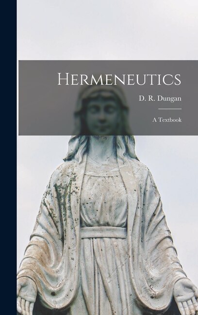 Hermeneutics; a Textbook by D R (David Roberts) 1837-1 Dungan, Hardcover | Indigo Chapters