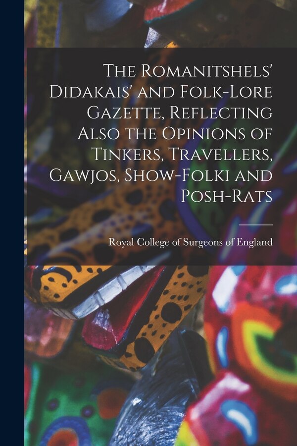 The Romanitshels' Didakais' and Folk-lore Gazette Reflecting Also the Opinions of Tinkers Travellers Gawjos Show-folki and Posh-rats