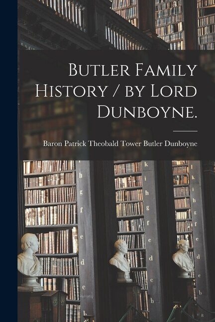 Butler Family History / by Lord Dunboyne by Patrick Theobald Tower Butl Dunboyne, Paperback | Indigo Chapters