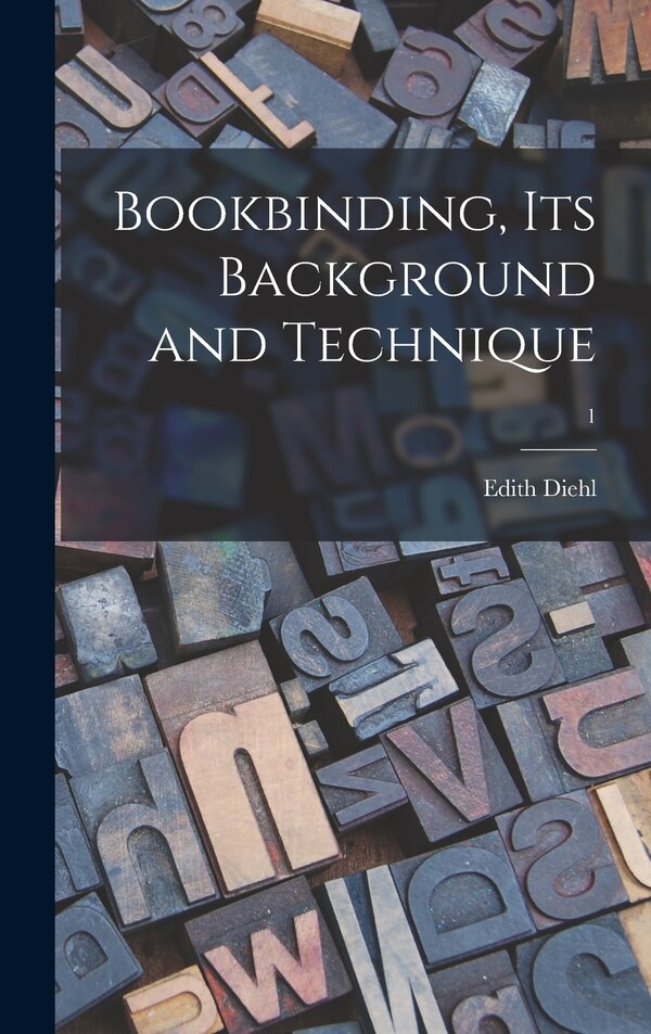 Bookbinding Its Background and Technique; 1 by Edith Diehl, Hardcover | Indigo Chapters
