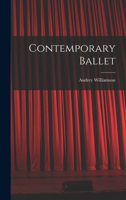 Contemporary Ballet by Audrey 1913-1986 Williamson, Hardcover | Indigo Chapters