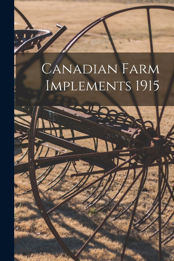 Canadian Farm Implements 1915 by Anonymous, Paperback | Indigo Chapters