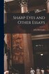 Sharp Eyes and Other Essays [microform] by John 1837-1921 Burroughs, Paperback | Indigo Chapters