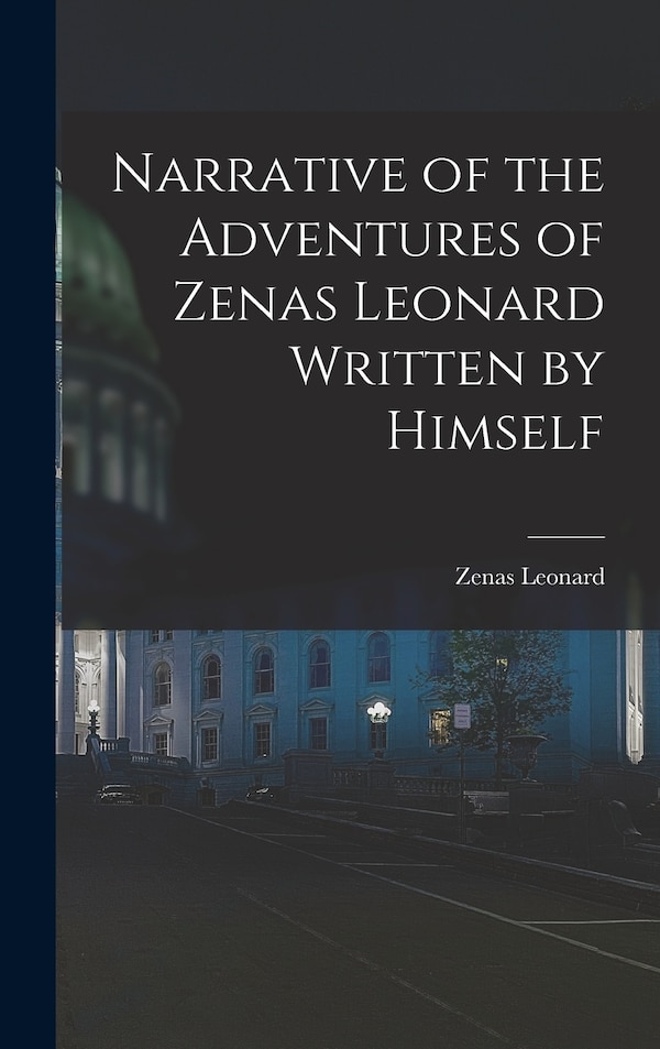 Narrative of the Adventures of Zenas Leonard Written by Himself by Zenas 1809-1857 Leonard, Hardcover | Indigo Chapters