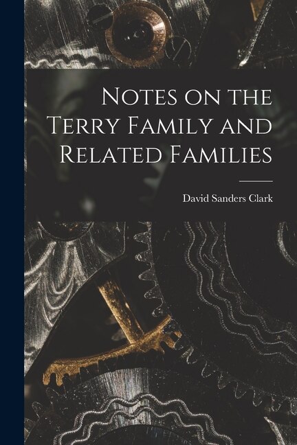 Notes on the Terry Family and Related Families by David Sanders Clark, Paperback | Indigo Chapters
