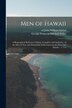 Men of Hawaii; a Biographical Reference Library Complete and Authentic of the Men of Note and Substantial Achievement in the Hawaiian