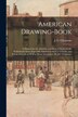 American Drawing-book by J G (John Gadsby) 1808-1889 Chapman, Paperback | Indigo Chapters