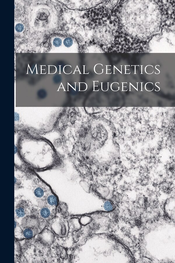 Medical Genetics and Eugenics by Anonymous, Paperback | Indigo Chapters