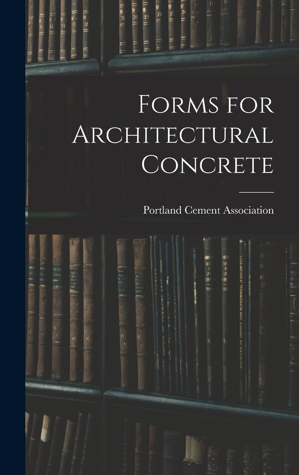 Forms for Architectural Concrete by Portland Cement Association, Hardcover | Indigo Chapters
