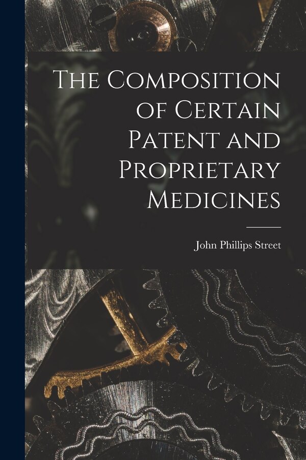 The Composition of Certain Patent and Proprietary Medicines by John Phillips Street, Paperback | Indigo Chapters