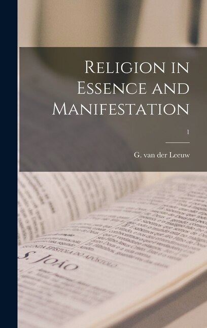 Religion in Essence and Manifestation; 1 by G Van Der (Gerardus) 1890-1950 Leeuw, Hardcover | Indigo Chapters