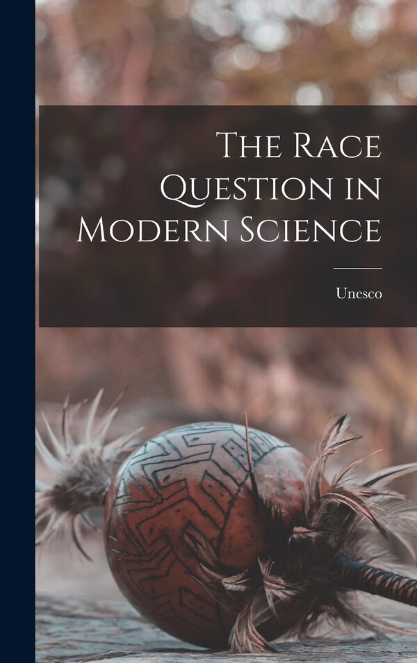 The Race Question in Modern Science by UNESCO, Hardcover | Indigo Chapters