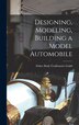 Designing Modeling Building a Model Automobile by Fisher Body Craftsman's Guild, Hardcover | Indigo Chapters