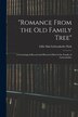 Romance From the Old Family Tree; a Genealogical Record and Historical Brief of the Family of Liebendörfer by Lillie Mai Liebendorfer Park