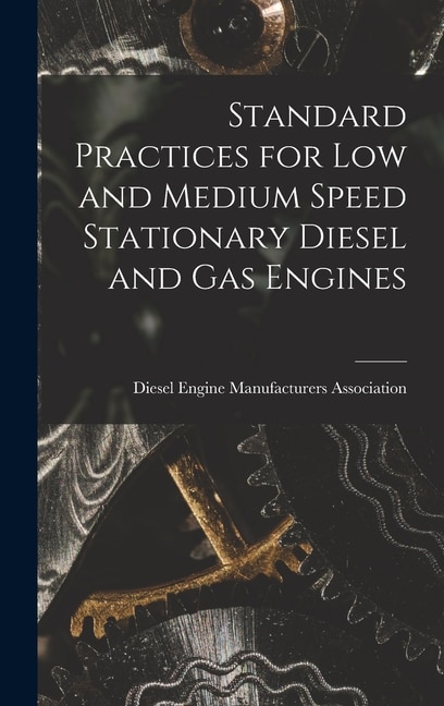 Standard Practices for Low and Medium Speed Stationary Diesel and Gas Engines by Diesel Engine Manufacturers Association, Hardcover