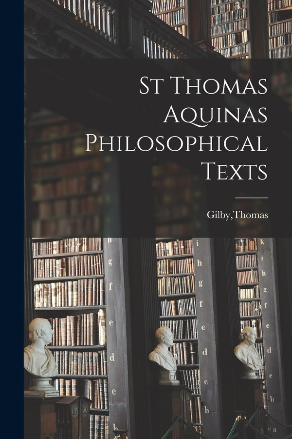 St Thomas Aquinas Philosophical Texts by Thomas Gilby, Paperback | Indigo Chapters