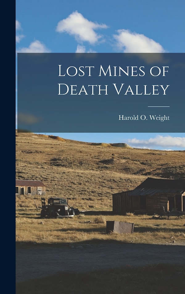 Lost Mines of Death Valley by Harold O 1911- Weight, Hardcover | Indigo Chapters