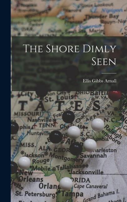 The Shore Dimly Seen by Ellis Gibbs 1907- Arnall, Hardcover | Indigo Chapters