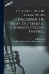 Lectures on the Diagnosis of Diseases of the Brain Delivered at University College Hospital [electronic Resource] | Indigo Chapters