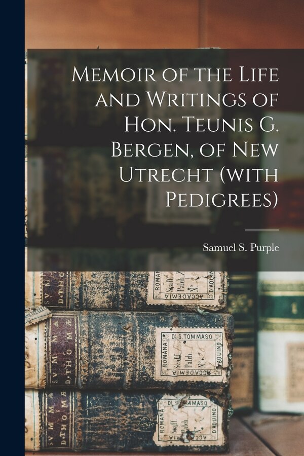 Memoir of the Life and Writings of Hon. Teunis G. Bergen of New Utrecht (with Pedigrees) by Samuel S (Samuel Smith) 182 Purple, Paperback