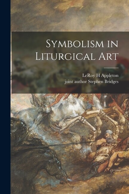 Symbolism in Liturgical Art by LeRoy H Appleton, Paperback | Indigo Chapters