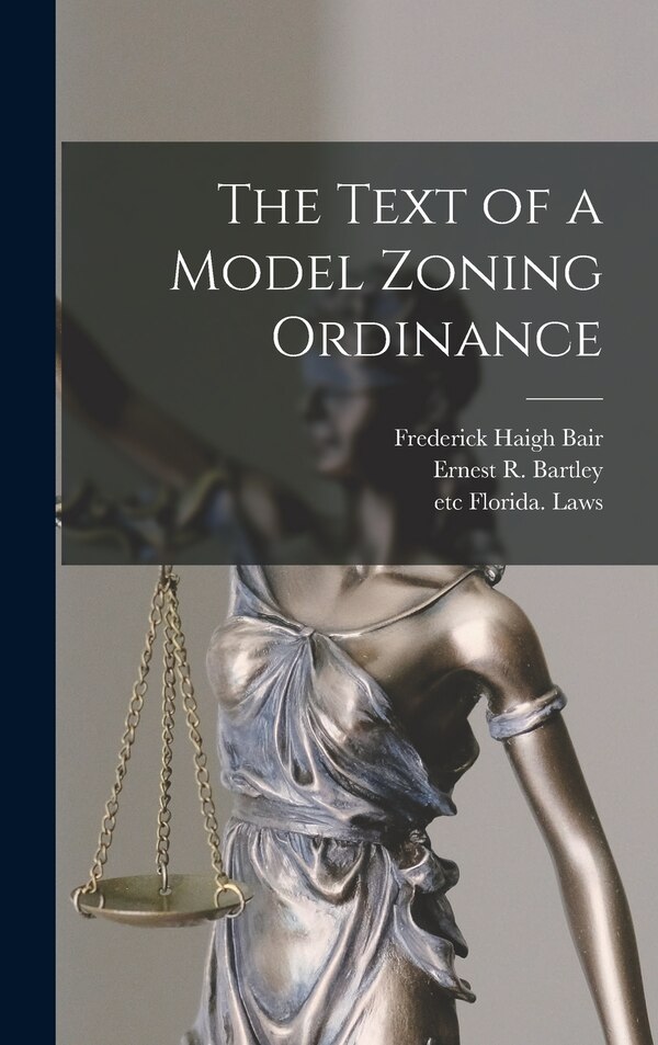 The Text of a Model Zoning Ordinance by Frederick Haigh 1915- Bair, Hardcover | Indigo Chapters