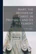 Mary the Mother of Christ in Prophecy and Its Fulfilment [microform] by R F (Richard Francis) D Quigley, Paperback | Indigo Chapters