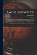 Awful Shipwreck [microform] by John Fl 1837 Palmer, Paperback | Indigo Chapters