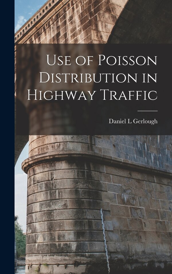 Use of Poisson Distribution in Highway Traffic by Daniel L Gerlough, Hardcover | Indigo Chapters