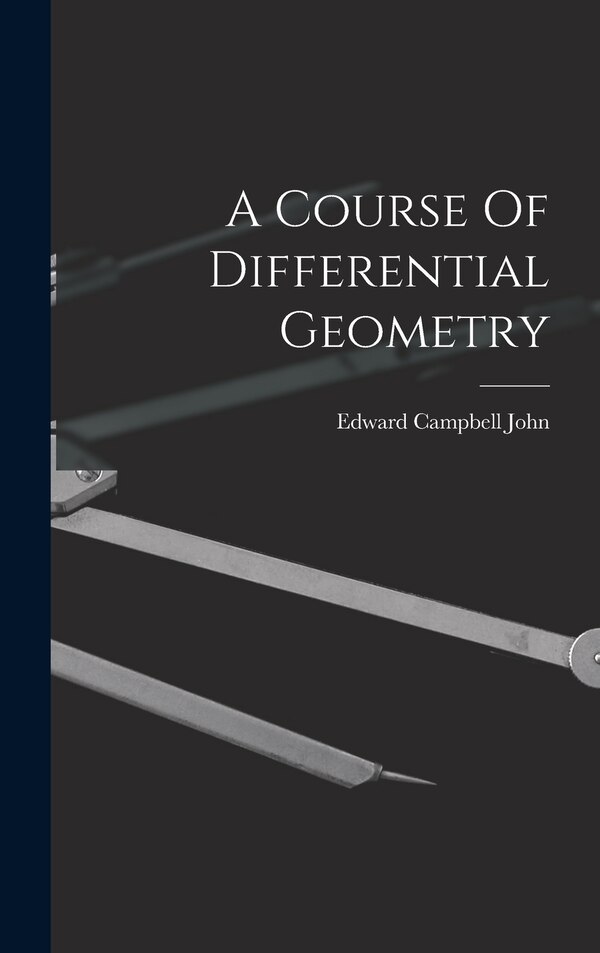 A Course Of Differential Geometry by Edward Campbell John, Hardcover | Indigo Chapters